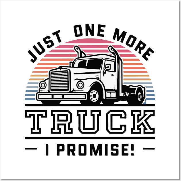 Just One More Truck I Promise - Funny Truck Lover Wall Art by SPIRITY